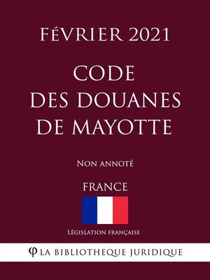 cover image of Code des douanes de Mayotte (France) (Février 2021) Non annoté